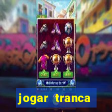 jogar tranca valendo dinheiro